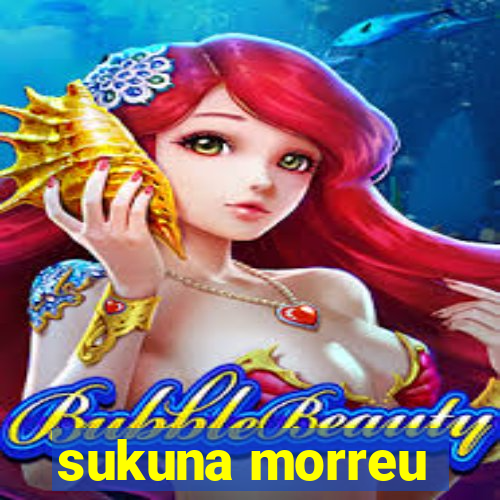 sukuna morreu